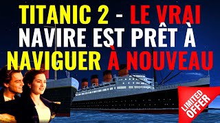 TITANIC 2  LE VRAI NAVIRE EST PRÊT À NAVIGUER À NOUVEAU [upl. by Anthia524]