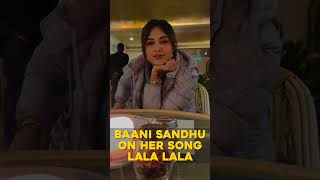 Baani Sandhu on her song Lala Lala 🔥 [upl. by Ahserb]