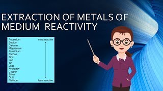 EXTRACTION OF METALS OF MEDIUM REACTIVITY [upl. by Anod]