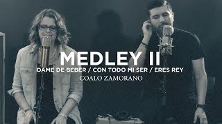 Coalo Zamorano  Medley 2  Dame De Beber Con Todo Mi Ser Eres Rey [upl. by Binky]