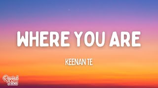 Keenan Te  Where You Are Lyrics [upl. by Nisa102]