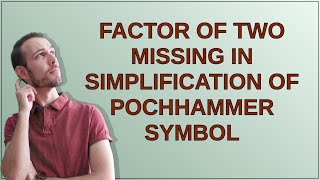 Mathematica Factor of two missing in simplification of Pochhammer symbol [upl. by Seleta666]