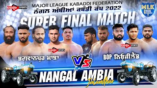 Super Final Match  Bhagwanpur Vs BOP New Zealand  Nangal Ambia Kabaddi Cup 2022 [upl. by Adelric977]