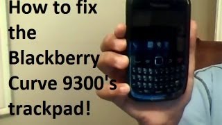 How to fix the Blackberry Curve 9300s trackpad Might not work for you [upl. by Enilrek]