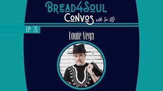 Ep75  Bread4SoulConvos  LOUIE VEGA [upl. by Lindly]