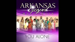 Arkansas Mass Choir  You Alone [upl. by Fernandina]