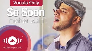 Maher Zain  So Soon  Vocals Only  Official Music Video [upl. by Amund]