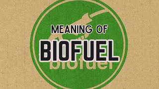 What is the meaning of Biofuel [upl. by Dill]