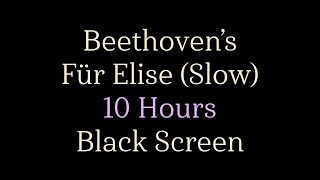 Beethovens Fur Elise Slow Version  10 Hours  Black Screen [upl. by Eidnil822]