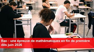 Bac  une épreuve de mathématiques en fin de première dès juin 2026 [upl. by Vanhook]