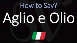 How to Pronounce Aglio E Olio CORRECTLY Italian English Pronunciation [upl. by Eziechiele]