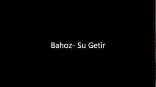 Bahoz Su Getir [upl. by Diane529]