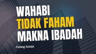 Wahabi tidak faham makna ibadah sehingga mengkufurkan orang bertawassul [upl. by Aloysius]