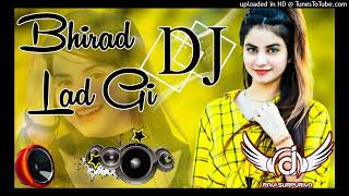 Bhirad Lad Gi DJ Remix  Ravi Surpuriya Masoom Sharma Ashu Twinkle Kay D Arohi Raghav New 2024 [upl. by Akemor891]