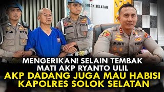 MENGERIKAN SELAIN TEMBAK MATI AKP RYANTO ULIL AKP DADANG JUGA MAU HABISI KAPOLRES SOLOK SELATAN [upl. by Tony]