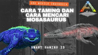 HOW TO TAME MOSASAURUS ARK  CARA MENCARI DAN CARA TAMING MOSASAURUS  ARK MOBILE INDONESIA [upl. by Isahella]