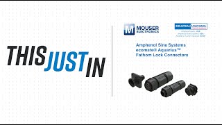 Amphenol Sine Systems ecomate® Aquarius™ Fathom Lock Connectors This Just In  Mouser Electronics [upl. by Nachison]