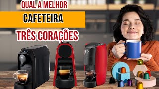 QUAL A MELHOR CAFETEIRA ESPRESSO DA TRÊS CORAÇÕES  Comparativo TOP 3 MAIS VENDIDAS [upl. by Hunt]