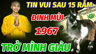 ĐÚNG TỪ SAU 15 RẰM THÁNG 10 ÂM LỊCH BẤT NGỜ CÓ TIN VUI TUỔI ĐINH MÙI 1967 TRÚNG LỚN TRỞ MÌNH GIÀU [upl. by Anelis]