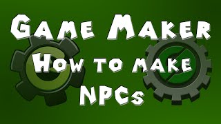 Game Maker Tutorial  Making NPCs New Version [upl. by Oos]