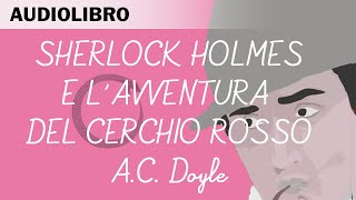 Sherlock Holmes e lavventura del cerchio rosso Di Arthur C Doyle  Audiolibro in italiano [upl. by Terrej]