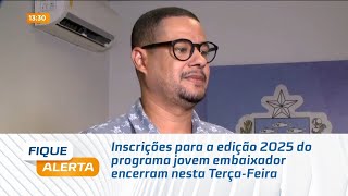 Inscrições para a edição 2025 do programa jovem embaixador encerram nesta TerçaFeira [upl. by Matias]