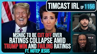 MSNBC CONFIRMED CUT OFF After Ratings Collapse Amid Trump Victory wHotep Jesus  Timcast IRL [upl. by Cathryn]