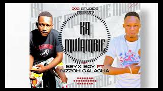 BEYX BBOY FT NIZZOH GALACHA  KAMWAMBIE officialaudio [upl. by Naitsirc]