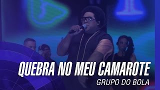 Grupo do Bola  Quebra no Meu Camarote [upl. by Odele]