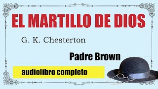 EL MARTILLO DE DIOS  PADRE BROWN  G K CHESTERTON [upl. by Aremahs]