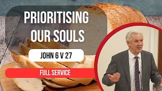 Service  Prioritising our Souls  John 6 [upl. by Rome]