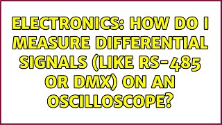 Electronics How do I measure differential signals like RS485 or DMX on an oscilloscope [upl. by Monroe]