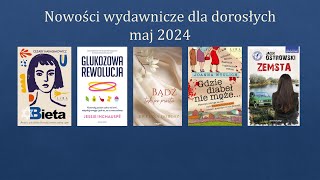 Nowości wydawnicze dla dorosłych – maj 2024 czytajmyrazem [upl. by Joice972]