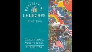 Calvary Chapel amp Blessed Jesus  Worshipping Churches  1991 Full Album [upl. by Lumpkin]