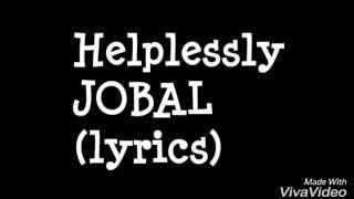 helplessly jobal lyrics [upl. by Ignazio]