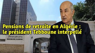 Pensions de retraite en Algérie  le président Tebboune interpellé [upl. by Nodnnarb]