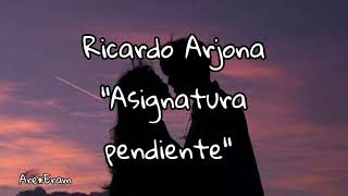 Ricardo Arjona  Asignatura Pendiente  Letra [upl. by Bertine]