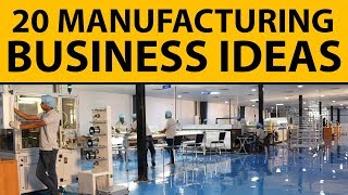 20 Profitable Manufacturing Business Ideas for Starting Your Own Business [upl. by Owades]