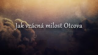 Jak vzácná milost Otcova [upl. by Haldane]