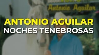 Antonio Aguilar  Noches Tenebrosas Audio Oficial [upl. by Ubana]