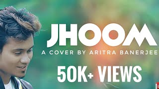 JHOOM  COVER  ARITRA BANERJEE  MINAR  2019  BANGLA NEW SONG [upl. by Nuaj982]