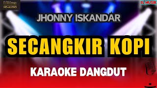 SECANGKIR KOPI  Jhonny Iskandar  Karaoke Dangdut Original [upl. by Soulier843]