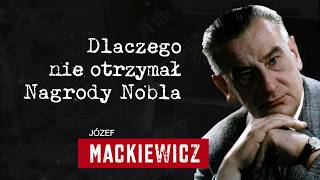 Józef Mackiewicz Dlaczego nie otrzymał Nagrody Nobla [upl. by Nichani]