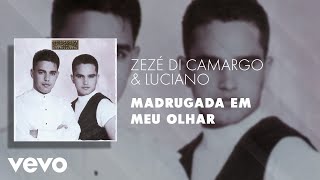 Zezé Di Camargo amp Luciano  Madrugada em Meu Olhar Áudio Oficial [upl. by Delores731]