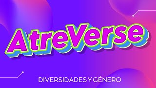 AtreVerse 7 Diversidades y género [upl. by Robby]