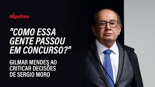 quotComo essa gente passou em concursoquot diz Gilmar Mendes ao criticar decisões de Sergio Moro [upl. by Marilou]