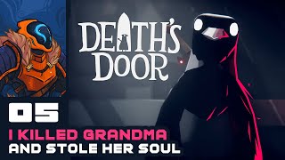 I Killed Grandma And Stole Her Soul  Lets Play Deaths Door  PC Gameplay Part 5 [upl. by Yeltnarb]