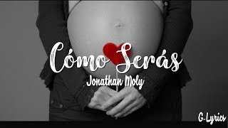 Jonathan Moly  Cómo Serás Letra  Lyrics [upl. by Yeldoow201]