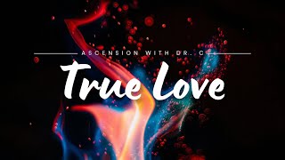 True Love  Ascension With Dr C [upl. by Alleciram912]