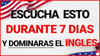 😱 ESCUCHA ESTO DURANTE 7 DIAS Y TU INGLÉS CAMBIARÁ ✅ APRENDER INGLÉS RÁPIDO 🗽 [upl. by Kcireddor]